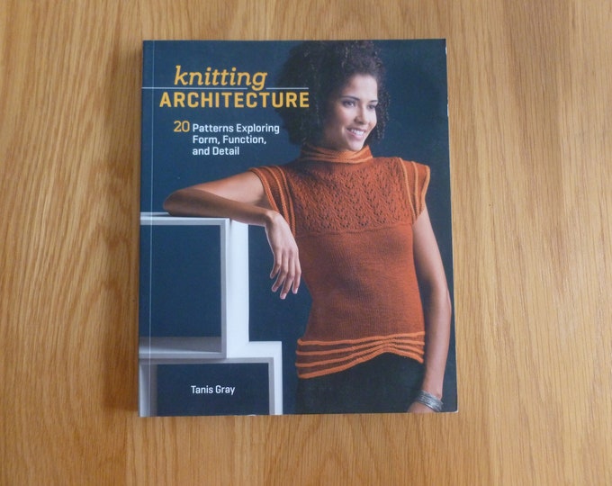 Knitting Architecture, by Tanis Gray, knitting book, 20 patterns, form function and detail, knitting, softback, illustrated, 2013