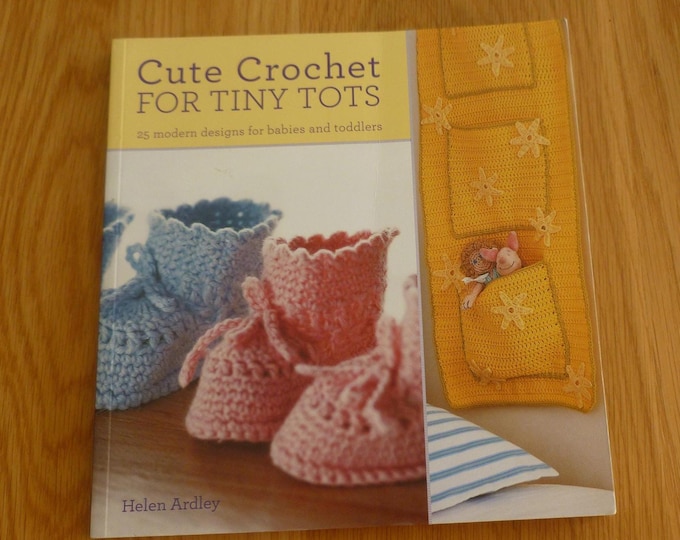 Cute Crochet For Tiny Tots, 25 designs, by Helen Ardley