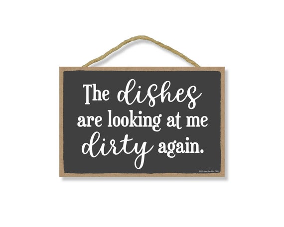 The dishes are looking at me dirty again - Funny Kitchen Art