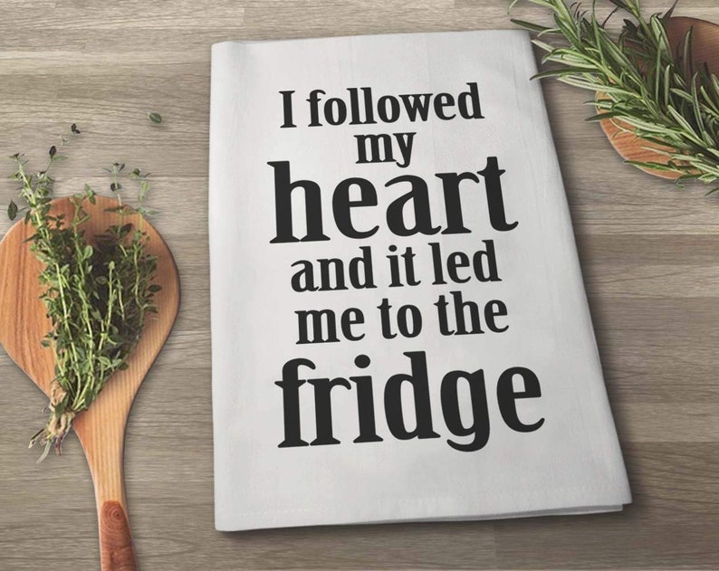 I Followed My Heart and It Led Me to The Fridge Flour Sack Towel 27 x 27 Inches Multi-Purpose Kitchen Towel