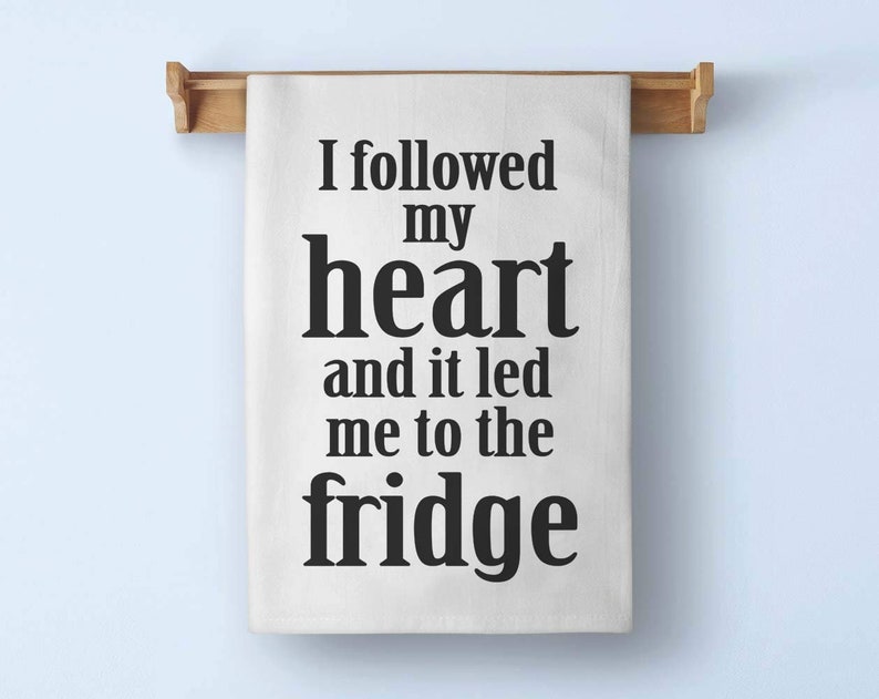I Followed My Heart and It Led Me to The Fridge Flour Sack Towel 27 x 27 Inches Multi-Purpose Kitchen Towel