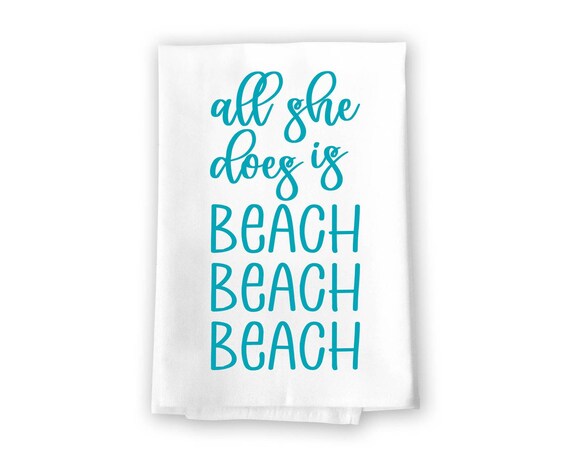 All She Does is Beach Beach Beach, Funny Beach Themed Kitchen Towels -  Honey Dew Gifts