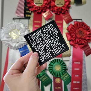 I Work Hard So My Dog Can Embarrass Me At Dog Sports Patch
