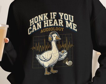 Honk If You Can Hear Me Audiologist Sweatshirt, Silly Goose Audiology Gift