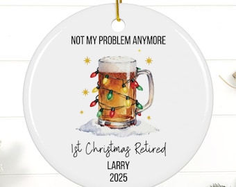 Personalized Retirement Ornament 2025, “Not My Problem Anymore” Ornament, First Christmas Retired Gift, Custom Name Ornament, Holiday Decor