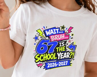 Wait Bruh 67 Is The School Year Shirt | 2026 2027 Back to School | Kids Gen Alpha Meme Tee | Youth Sweatshirt Hoodie