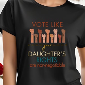 Vote For Daughter&#39;s Rights Women&#39;s Rights Feminist Reproductive Rights Women&#39;s Rights Political 19th Amendment Equality Feminist Vote 2024