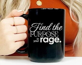 Motivational Quote Mug| Find the Purpose in Your Rage Mug | Social Justice Mug | Black Ceramic Coffee Cup | 15oz