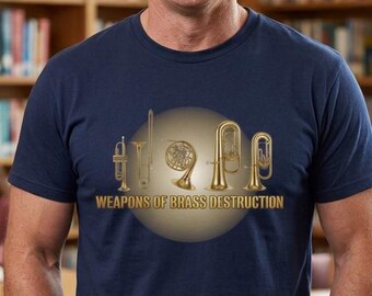 Weapons of Brass Destruction Shirt, Political Satire Band Teacher Musician Gift