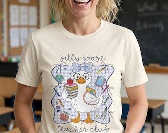 Silly Goose Teacher Shirt, Teacher Club Tee, Funny Teacher Gift, Cute Goose Shirt, Back to School Teacher Outfit