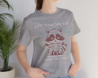 Eff You See Kay Why Oh You T-Shirt, Funny Sarcastic Animal Shirt,  Fuck You Shirt, Funny Women Shirts, Funny Men Shirts, Gift for her him
