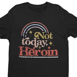 Not Today Heroin, Recovery Shirt, AA Shirt, NA Shirt, 12 Steps, Addiction Recovery, Sobriety Gift, Recovery Gift, Sober Shirt, NA Clothing