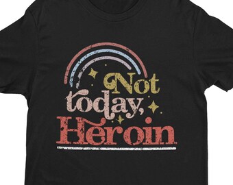Not Today Heroin Recovery Shirt, AA NA Sober Gift