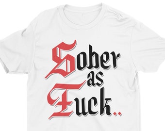Sober As Fuck, Sober AF, Recovery Shirt, AA Shirt, NA Shirt, Alcoholics Anonymous, Narcotics Anonymous, Sobriety Gift, Sober Shirt, 12 Steps