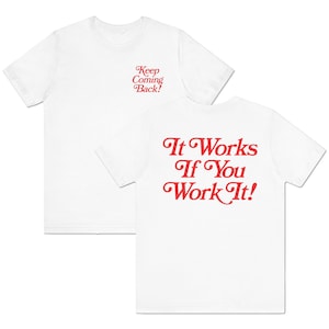 May include: White t-shirt with red text on the front that says "Keep Coming Back!" and red text on the back that says "It Works If You Work It!"