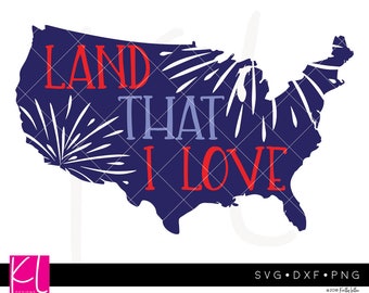 Land That I Love svg, USA svg, 4th of July svg, God Bless America svg, Patriotic svg, America svg, July 4th svg, Independence Day svg