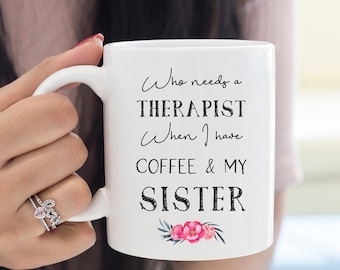 Funny Sister gift sibling Coffee Mug, Gift for her sister birthday, witty therapist funny gifts for sisters, gift idea under 20