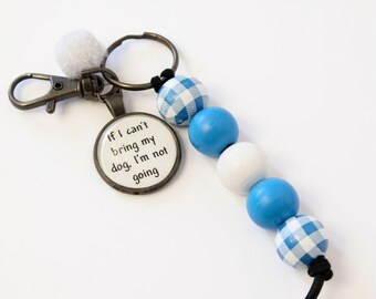Beaded Keychain - If I can't bring my dog, I'm not going