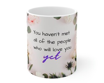 Inspirational Poppy Mug: You Haven't Met All The People Who Will Love You Yet