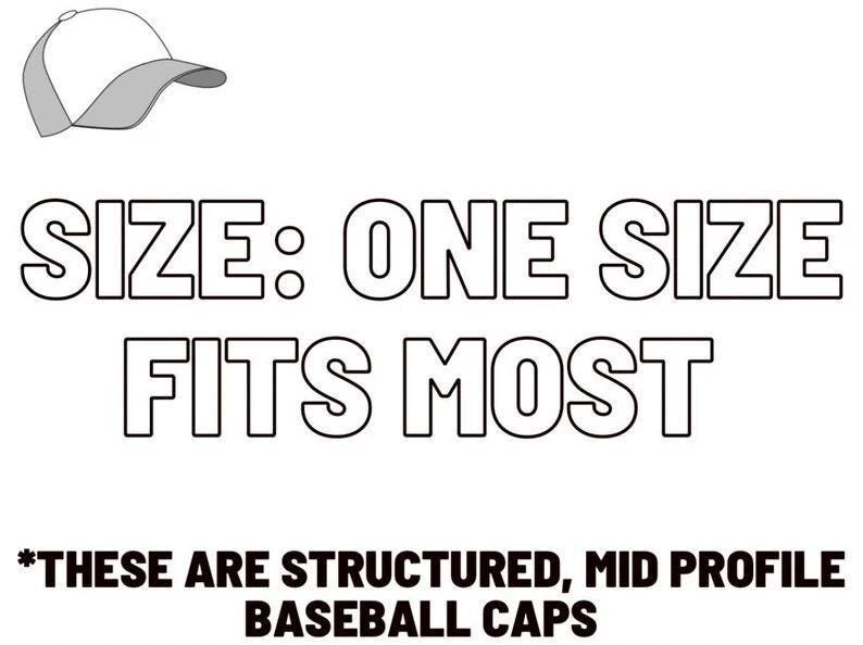 May include: A black and white baseball cap illustration. The text states "SIZE: ONE SIZE FITS MOST". Beneath this, the text reads "*THESE ARE STRUCTURED, MID PROFILE BASEBALL CAPS".