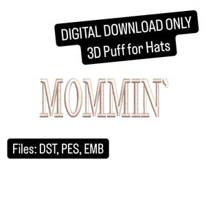 May include: Digital download graphic with the word "MOMMIN'" in a 3D puff style, suitable for hats. The image includes the text "DIGITAL DOWNLOAD ONLY 3D Puff for Hats" and "Files: DST, PES, EMB".