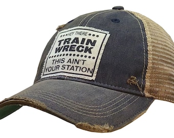 Hey There Train Wreck...This Ain't Your Station Distressed Trucker Hat | Women | Men | Baseball Hat | Mesh Hat | Patch Hat | Moms | Sarcasm