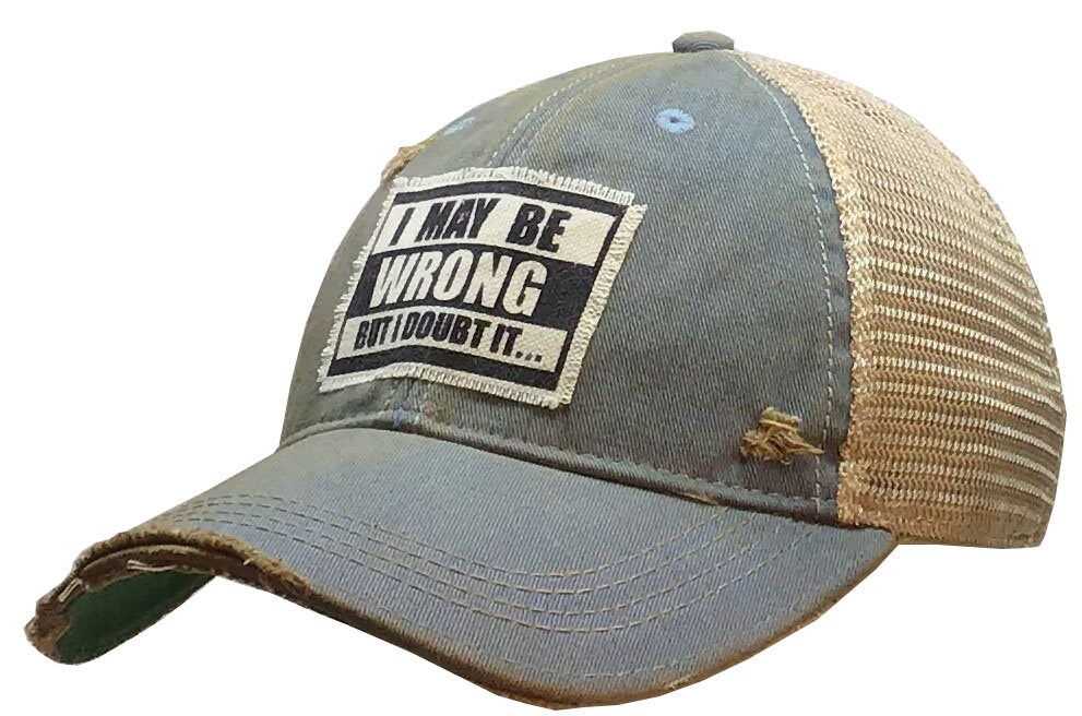 I May Be Wrong but I Doubt It.. Distressed Trucker Cap | Baseball Hat ...