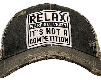 Relax We're All Crazy It's Not A Competition / Distressed Trucker Cap / Men's Trucker / Women's Trucker / Great Gift / Sarcasm Funny