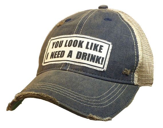 You Look Like I Need A Drink Trucker Hat You Look Like I Need A Drink Trucker Hat