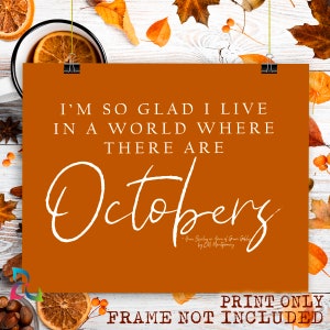 I&#39;m so glad I live in a world where there are Octobers - Anne of Green Gables - L.M.Montgomery - Unframed print - Multiple sizes/colors
