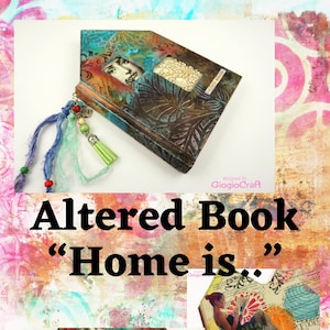 Op de afbeelding: Een hergebruikt boek met een kleurrijke, textuurrijke omslag met een vrouwengezicht en de woorden "Collect Moments". Het boek is versierd met een blauwe en groene kwast en kralen. De titel "Altered Book "Home is..." is in zwarte tekst op een kleurrijke achtergrond geschreven.