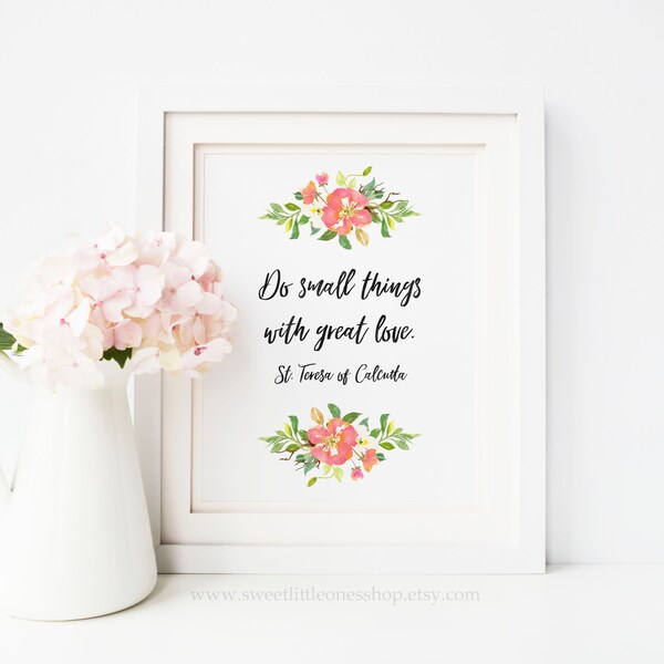 Do Small Things With Great Love Mother Teresa Printable St Teresa of Calcutta Small Things Great Love Print Watercolor Flowers Catholic Art