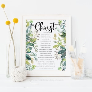 May include: A printable art print with a watercolor background of green leaves and a black text overlay that reads "Christ" and a prayer. The prayer reads "With me, Christ before me, Christ behind me, Christ in me, Christ beneath me, Christ above me, Christ on my right, Christ on my left. Christ when I lie down, Christ when I sit down, Christ when I arise, Christ in the heart of every man who thinks of me, Christ in the mouth of everyone who speaks of me, Christ in every eye that sees me, Christ in every ear that hears me. St. Patrick's Breastplate Prayer".