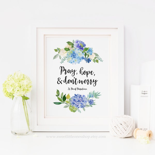 Pray Hope and Don't Worry Printable Wall Art Catholic Print St Padre Pio Pietrelcina Quote Print Watercolor Hydrangea Flowers Home Decor Art