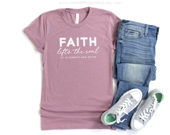 St Elizabeth Ann Seton Catholic Tshirt Faith Lifts the Soul St Elizabeth Ann Seton Catholic Apparel Catholic Womens Tee Catholic Tee Shirt