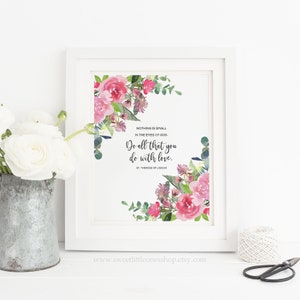 May include: A printable quote with pink and green watercolor flowers. The quote reads "Nothing is small in the eyes of God. Do all that you do with love. St. Therese of Lisieux."