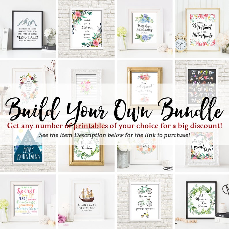 May include: A collage of printable wall art designs featuring floral illustrations, inspirational quotes, and alphabet charts. The text "Build Your Own Bundle" is displayed in large, bold letters. The text "Get any number of printables of your choice for a big discount!" is displayed below the title. The text "See the Item Description below for the link to purchase!" is displayed below the discount offer.