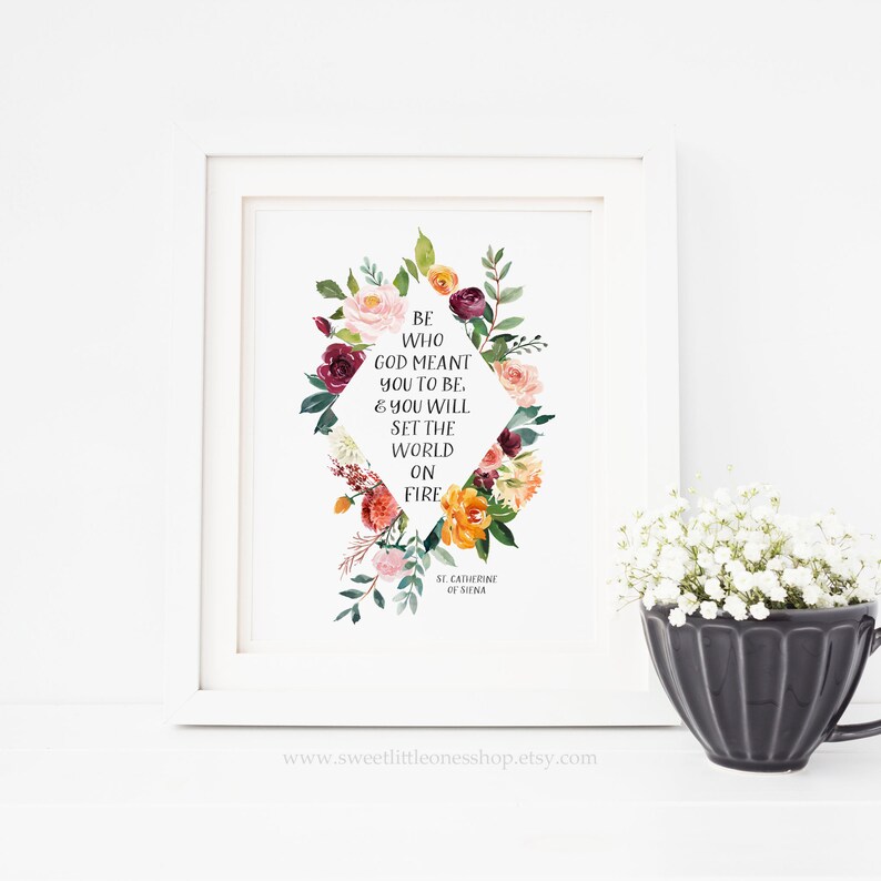 Be Who God Meant You To Be And You Will Set The World On Fire Catholic Printable Wall Art St Catherine Siena Quote Print Watercolor Floral image 3