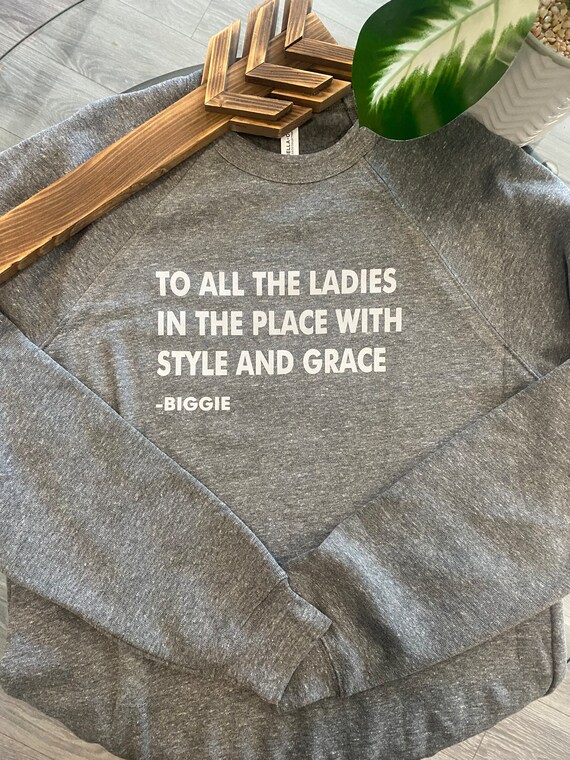 To all the ladies in the place with style and grace sweatshir sale