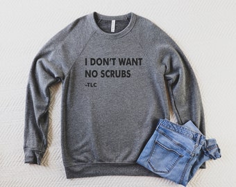 I Don't want no Scrubs crewneck