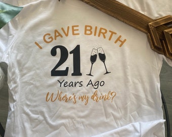 I gave birth 21 years ago tee