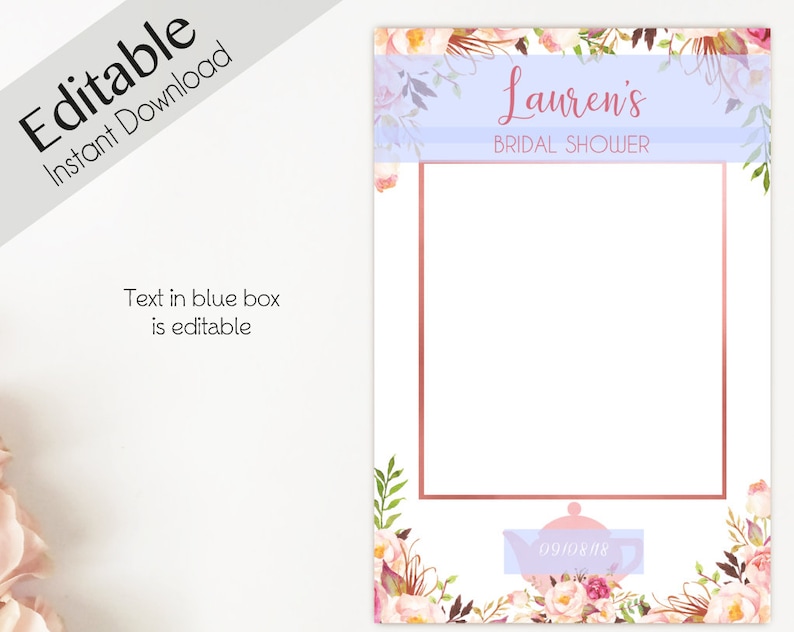 May include: A printable bridal shower photo booth prop with a floral design and a rose gold frame. The text "Lauren's Bridal Shower" is at the top of the frame. The text in the blue box is editable.