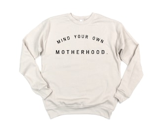 Mind Your Own Motherhood | Sweatshirt | Christian Apparel | Christian Tee | Mom Tee | Motherhood Tee | Mom Shirt | Mom Sweatshirt