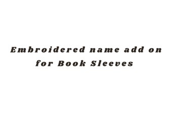 Embroidered name add on for personalized book sleeve