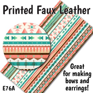 May include: Printed faux leather sheet with a geometric pattern in shades of pink, teal, brown, and white. The pattern features triangles, arrows, and other geometric shapes. The text "E76A" is in the lower left corner. The text "Printed Faux Leather" is at the top of the image. The text "Great for making bows and earrings!" is in the lower right corner.