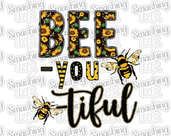 Bee You Tiful  ~ Apparel Transfer | DTF | Iron On | Sublimation | HTV