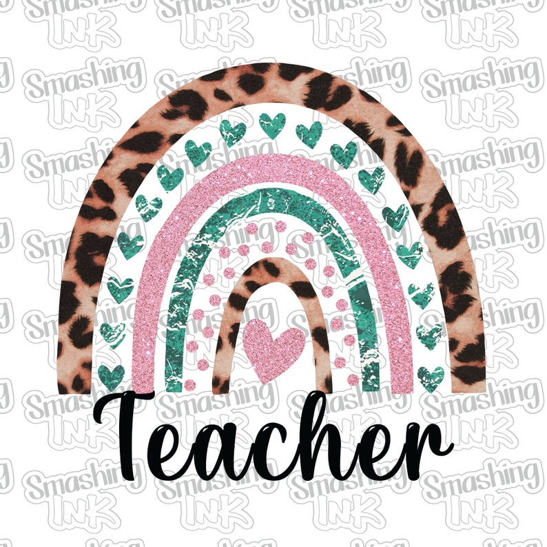 May include: A rainbow with pink and teal glitter, a pink heart in the centre, and a leopard print background. The text "Teacher" is below the rainbow.