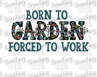 Born To Garden ~ Apparel Transfer | DTF | Iron On | Sublimation | HTV