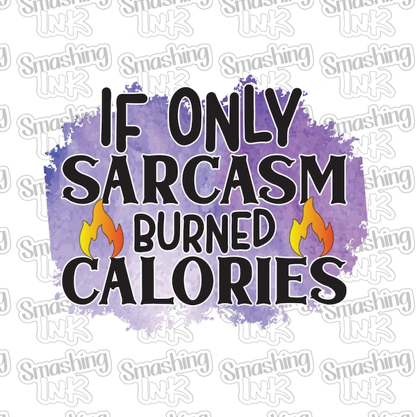 Sarcasm Burned Calories Apparel Transfer - Available in Heat Transfer, DTF (Direct to Film), or Sublimation, Iron On Shirt Transfer