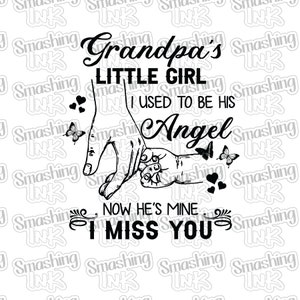 May include: Black and white graphic design with the text "Grandpa's Little Girl, I Used to Be His Angel, Now He's Mine, I Miss You." The design includes illustrations of hands, butterflies, and hearts.